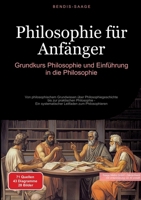 Philosophie für Anfänger: Grundkurs Philosophie und Einführung in die Philosophie: Von philosophischem Grundwissen über Philosophiegeschichte bis zur ... Leitfaden zum Philosophieren (German Edition) 3384510038 Book Cover