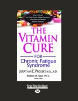 The Vitamin Cure for Chronic Fatigue Syndrome: How to Prevent and Treat Chronic Fatigue Syndrome Using Safe and Effective Natural Therapies 159120268X Book Cover