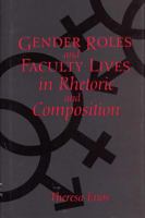 Gender Roles and Faculty Lives in Rhetoric and Composition 080932041X Book Cover