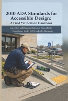 2010 ADA Standards for Accessible Design: A Field Verification Handbook: Inspection and Documentation of Accessibility Compliance Under ADA and ABA ... (The Built Environment Accessibility Series) B0GFDB8S6M Book Cover