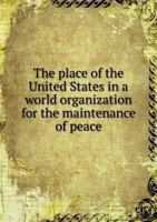 The Place of the United States in a World Organization for the Maintenance of Peace 5518513348 Book Cover