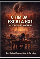 O Fim da Escala 6x1 no Brasil: A Escravidão moderna (Portuguese Edition) B0GD22GQRY Book Cover