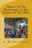 History of the Backwoods, Or, The Region of the Ohio 1515261131 Book Cover
