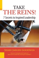 Take the Reins! 7 Secrets to Inspired Leadership 0989184404 Book Cover