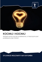 KOCHAJ I KOCHAJ: Kobieta kocha się bez poddawania, a mężczyzna jest poddawany bez miłości 6200942978 Book Cover