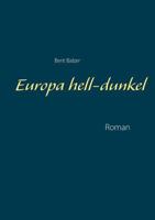 Europa hell-dunkel: Roman 3746047854 Book Cover