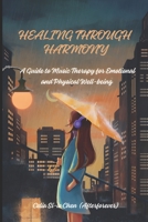 Healing Through Harmony: A Guide To Music Therapy for Emotional and Physical Well-being B0DVX3497T Book Cover