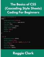 The Basics of CSS (Cascading Style Sheets) Coding For Beginners: Learn Basic CSS Programming Concepts B0G5HFDWJ2 Book Cover