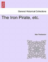 The Iron Pirate: A Plain Tale Of Strange Happenings On The Sea 8027340403 Book Cover