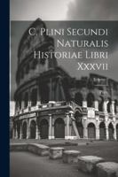 C. Plini Secundi Naturalis Historiae Libri Xxxvii; Volume 2 1022572598 Book Cover
