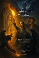 Light in the Window "The Girl With The Golden Feather": The Fendrel Hall Series Book 2 B0FH6FJZMM Book Cover