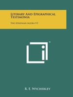 Literary and Epigraphical Testimonia (Athenian Agora, Vol 3) 1258135124 Book Cover
