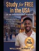 Study for FREE in the USA (PhD): Everything You Need to Know About Getting a Full Scholarship as an International Student in America B0HC56NDRC Book Cover