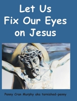 Let Us Fix Our Eyes on Jesus 1638448299 Book Cover