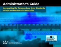 Administrator's Guide: Interpreting the Common Core State Standards to Improve Mathematics Education 0873536959 Book Cover