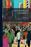 Pan American commerce, past-present-future, from the Pan American viewpoint. Report of the second Pan American commercial conference held in the ... 1919. A summarized report based on the stenog 1271758377 Book Cover