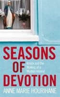 Seasons of Devotion: Knock And The Making Of Modern Ireland 1844881199 Book Cover