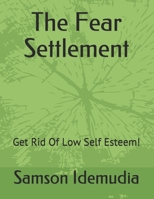 The Fear Settlement: Get Rid Of Low Self Esteem! B08Q6SD2NM Book Cover