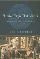 Mission Trips That Matter: Embodied Faith for the Sake of the World 0835899470 Book Cover