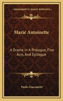 Marie Antoinette: A Drama In A Prologue, Five Acts, And Epilogue 116275317X Book Cover