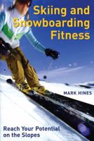 Skiing and Snowboarding Fitness: Reach Your Potential on the Slopes 1554073235 Book Cover
