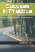 Success in Practice: A Journey Into Wealth and Happiness B08QWWHWY4 Book Cover