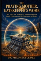 THE PRAYING MOTHER: GATEKEEPER’S WOMB: The “Touch Not” Mandate for Family Deliverance and Breaking Generational Strongholds B0GY4BS2MZ Book Cover