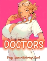 Sexy anime Doctors Coloring Book: stunning Sexy anime Doctors and Hot cute Nurses for naughty anime and manga fans, more then 50 illustrations of ... uniform for relaxing and stress relief B0CNVG8SXT Book Cover