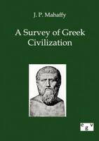 A Survey of Greek Civilization (Classic Reprint) 1241459142 Book Cover