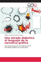 Una mirada didáctica al lenguaje de la narrativa gráfica: Una aproximación al impacto de la narrativa gráfica en la escuela 620216431X Book Cover