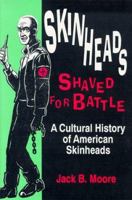 Skinheads Shaved For Battle: A Cultural History of American Skinheads 0879725834 Book Cover