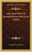 Life and Work of Donald Harvey MacVicar D.D., L. L. D (Classic Reprint) 116632026X Book Cover