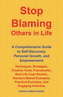 Stop Blaming Others in Life: A Comprehensive Guide to Self-Discovery, Personal Growth, and Empowerment B0FQV5DY7F Book Cover
