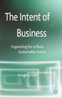 The Intent of Business: Organizing for a More Sustainable Future 1137352078 Book Cover