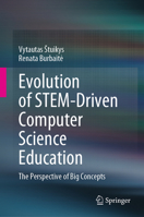 Evolution of STEM-Driven Computer Science Education: The Perspective of Big Concepts 3031482344 Book Cover