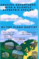 Amusing Adventures with a Slightly Eccentric Cyclist: Cycle Touring For Lunatics B0DQK15G9Q Book Cover