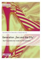 Generation Sex and the City: Das Frauenbild einer modernen Fernsehserie 395687014X Book Cover