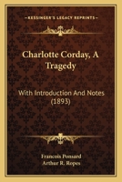 Charlotte Corday, A Tragedy: With Introduction And Notes 1436803020 Book Cover