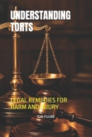 UNDERSTANDING TORTS: LEGAL REMEDIES FOR HARM AND INJURY B0GKFFBPFS Book Cover
