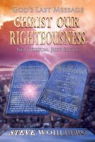God's Last Message: Christ Our Righteousness: No Fiction, Just Facts 0816345198 Book Cover