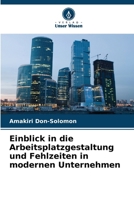 Einblick in die Arbeitsplatzgestaltung und Fehlzeiten in modernen Unternehmen (German Edition) 6208180740 Book Cover