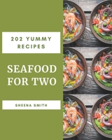 202 Yummy Seafood for Two Recipes: The Best-ever of Yummy Seafood for Two Cookbook B08HGP1CPT Book Cover