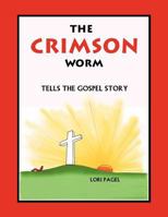 The Crimson Worm: Tells the Gospel Story 1449768318 Book Cover