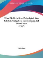 Uber Die Rechtliche Zulassigkeit Von Schiffahrtsabgaben, Insbesondere Auf Dem Rhein 1160037655 Book Cover