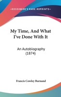 My Time, and What I've Done with It: An Autobiography 0530877198 Book Cover