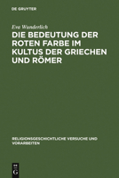 Die Bedeutung Der Roten Farbe Im Kultus Der Griechen Und R Mer: Erl Utert Mit Ber Cksichtigung Entsprechender Br Uche Bei Anderen V Lkern 3111214079 Book Cover