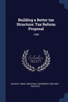 Building a Better tax Structure: Tax Reform Proposal: 1998 1021500046 Book Cover