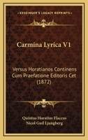 Carmina Lyrica V1: Versus Horatianos Continens Cum Praefatione Editoris Cet (1872) 1160819505 Book Cover