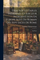 Essai Sur Les Fables Indiennes Et Sur Leur Introduction En Europe Suivi Du Roman Des Sept Sages De Rome: En Prose 1021346004 Book Cover