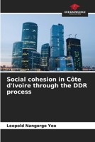 Social cohesion in Côte d'Ivoire through the DDR process 620593101X Book Cover